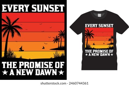 every sunset the promise of a new dawn, summer  t shirt design template, 
Creative, typography, vector, Illustration, Summer, t shirt design, ready  for print poster, banner, mug, shirt.  
