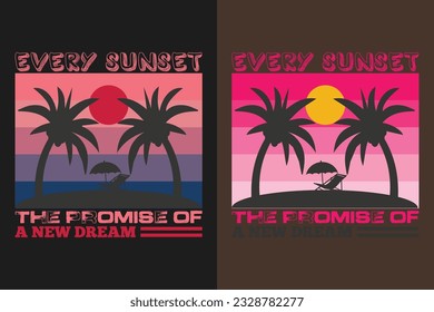 Every Sunset The Promise Of A New Dream, Summer Vibes, Summer T-Shirt, Vacation Shirt, Family Summer Shirt, Vacation Clothing, Beach Shirt, Summer Beach, Outdoor, Palm Tree 