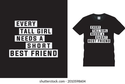 Every Tall Girl Needs A Short Best Friend Typography T shirt Design, apparel, vector illustration, graphic template, print on demand, textile fabrics, retro style, vintage, friendship day t shirt