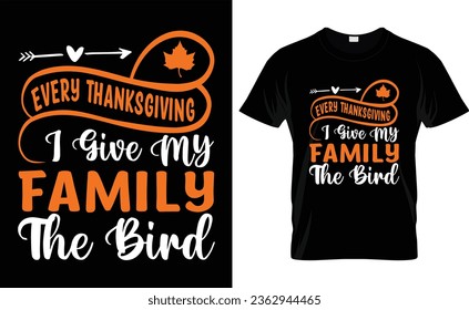EVERY THANKSGIVING I GIVE MY FAMILY THE BIRD svg,vector,typography,Thanksgiving T shirt Design,
 svg