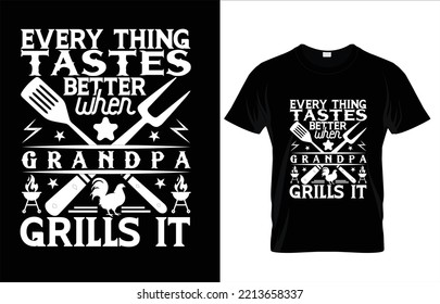 EVERY THING BETTER WHEN GRANDPA GRILLS IT BBQ T-SHIRT DESIGN.