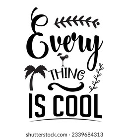  every thing is cool SVG t-shirt design, summer SVG, summer quotes , waves SVG, beach, summer time  SVG, Hand drawn vintage illustration with lettering and decoration elements svg