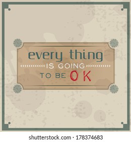 Every thing is going to be OK. 