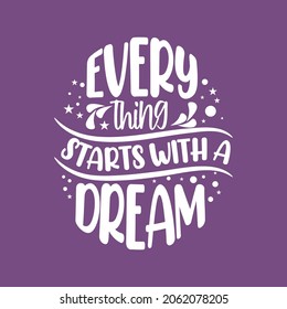 Every thing starts with a dream motivational typography quotes design