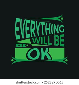 Every thing well be ok, Motivation Typography quote t-shirt design,poster, print, postcard and other uses