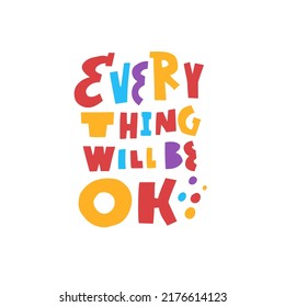 Every thing will be ok. Hand drawn colorful modern typography phrase. Vector art.