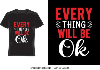 Every thing will be ok, Motivational 
 Typography T-Shirt Design
