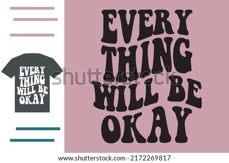 Every thing will be okay t shirt design