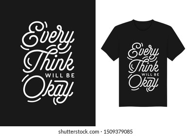 Every think will be okay Lettering typography quotes for t-shirt and apparel design. Vector illustration