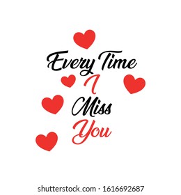 Every time I Miss you t-shirt design suitable for fabric print / print on any color t shirts. also color can be edit with editable files. vector Illustration design.