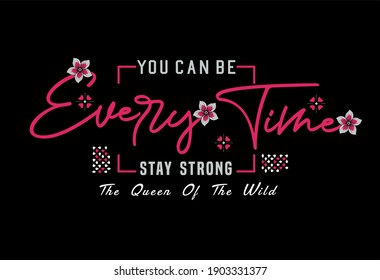 Every time You can be stay strong The queen of the wild  vector illustration