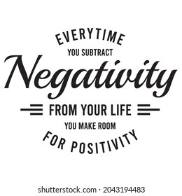 every time you subtract negativity from your life you make room for positivity, inspirational quotes silhouette positive lettering design