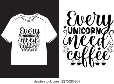 Every unicorn need coffee T-Shirt  Design