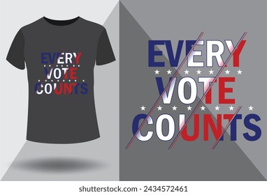 Every Vote Counts typography t-shirt design template. Election t-shirt design for gift