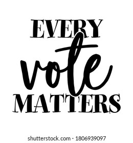 Every vote matters - vector illustration. Hand drawn lettering quote. Vector illustration. Text for presidential Election of USA Campaign. Badge United States lection vote.