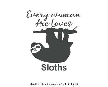 Every woman loves sloths cute and funny sloth lover shirt design