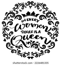 In every woman there is a queen, hand lettering. Poster quotes.