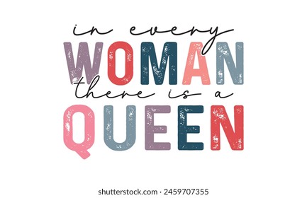 In Every Woman There Is A Queen T shirt Design, Vector File  