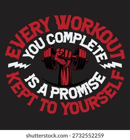 Every Workout you complete Is A Promise Kept to yourself - Fitness Motivation t shirt design