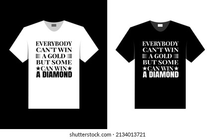 everybody can't win a gold but some can win a diamond. best t shirt design.