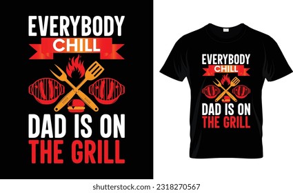 everybody chill dad is on the grill t-shirt