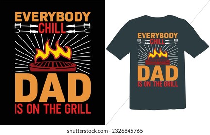 Everybody Chill Dad Is On The Grill  T Shirt Design,BBQ T-shirt design,typography BBQ shirts design,BBQ Grilling shirts design vectors,Barbeque t-shirt,Typography vector T-shirt design,BBQ Shirt, svg