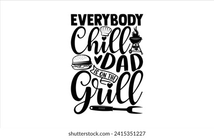 Everybody chill dad is on the grill - Barbecue T-Shirt Design, Hand drawn vintage illustration with lettering and decoration elements, used for prints on bags, poster, banner,  pillows. svg