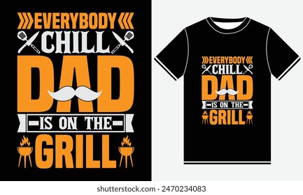 Everybody Chill Dad Is On The Grill T-shirt, Kitchen T-shirt, BBQ design, Funny Barbecue Lover, Barbeque party, Retro Vintage BBQ Smoking T-shirt Design, BBQ T-shirt Design Template