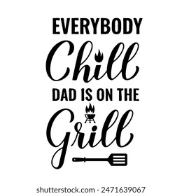 Everybody chill dad is on the grill calligraphy hand lettering isolated on white. Funny BBQ quote. Vector template for typography poster, banner, flyer, sticker, t-shirt, etc