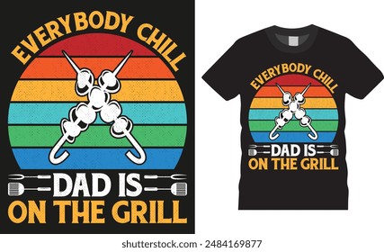 Everybody chill dad is on the grill, BBQ illustration colorful Typography vector T-shirt design. BBQ grill, BBQ food, meet, beef, grilling Ready for print, poster, banner, card, pod, cooking design.