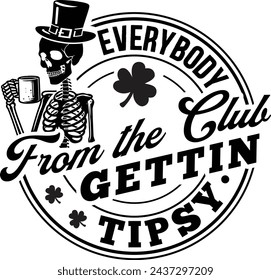 Everybody From The Club Gettin Tipsy Gift T-shirt Design,Irish Birthday Gift,Saint Paddy's Skeleton T-Shirt	
