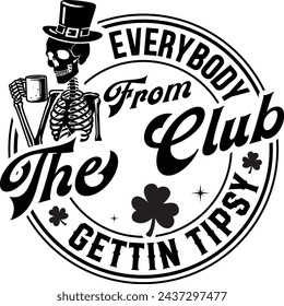 Everybody From The Club Gettin Tipsy Gift T-shirt Design,Irish Birthday Gift,Saint Paddy's Skeleton T-Shirt	