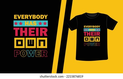 Everybody has their own power modern typography inspirational lettering quotes t shirt design suitable for print design for fashion.