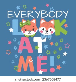 Everybody Look At Me slogan text with cute foxes on dark background for t-shirt graphics, fashion prints, posters and other uses