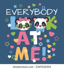 Everybody Look At Me slogan text with cute pandas on dark background for t-shirt graphics, fashion prints, posters and other uses