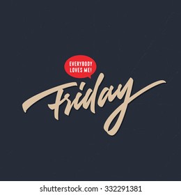 Everybody Loves Friday. Funny Humorous Hand Drawn Brush Script Typographic Art. Nice Idea For T shirt apparel print, wall poster, card, weekend blog post etc. Vector Illustration.
