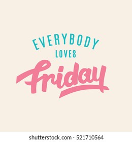 Everybody Loves Friday. Weekend funny hand lettering, inspirational modern calligraphy in retro style. Typography design, good for party invitation, poster, banner, T shirt print. Vector illustration