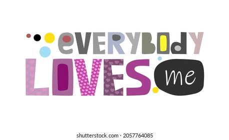 Everybody loves me,  affirmation quote Colourful letters. Personal growth. t-shirts, posters, banner badge poster life quotes. inspiring motivating typography