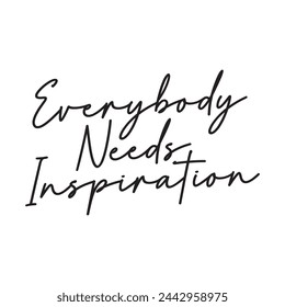 Everybody needs inspiration on white background.