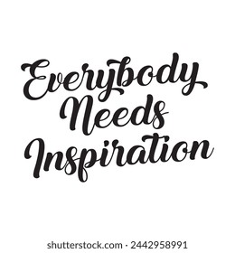 Everybody needs inspiration on white background.