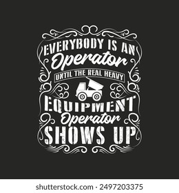 Everybody is an operator until the real. Construction quote, vintage, typography design. Construction design