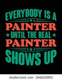 Everybody is a painter until the real painter shows up, Painting t-shirt design