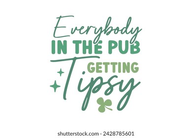 Everybody in the Pub getting Tipsy 
 Retro St.Patrick’s Day Quote T shirt design 