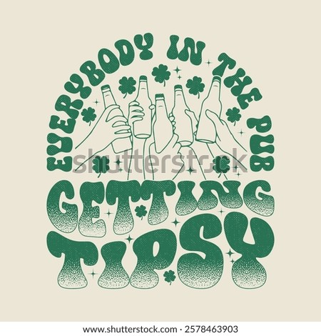 Everybody in the Pub Getting Tipsy T Shirt Design - Happy St Patrick Day Gift
