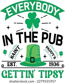 Everybody in the pub saint paddy’s est. 1936 gettin’ tipsy t-shirt design