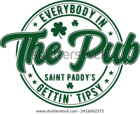 Everybody In The Pub Saint Paddy's Gettin' Tipsy St. Patrick's Day T-shirt