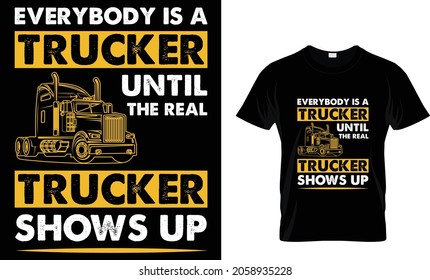 Everybody is a trucker until the real trucker shows up - Trucker T-Shirt Design