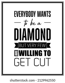 Everybody Wants to be a Diamond. Vector Typographic Quote with Simple Modern Black Wooden Frame. Gemstone, Diamond, Sparkle, Jewerly Concept. Motivational Inspirational Poster, Typography, Lettering