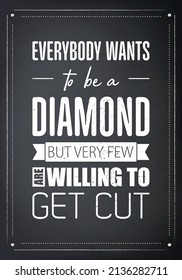 Everybody Wants to be a Diamond. Vector Typographic Quote on Black Chalk Board Background. Gemstone, Diamond, Sparkle, Jewerly Concept. Motivational Inspirational Poster, Typography, Lettering