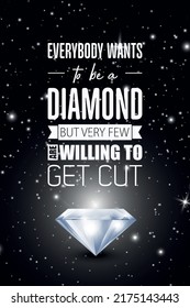 Everybody Wants to be a Diamond. Vector Typographic Quote on Black with Realistic Glowing Shining Diamond. Gemstone, Diamond, Sparkle, Jewerly Concept. Motivational Inspirational Poster
